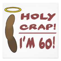 Holy Crap I'm 60! Personalized Invitations