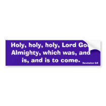Holy, holy, holy, Lord God Almighty, which was,... Bumper Sticker