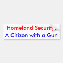 Homeland Security: A Citizen with a Gun Bumper Stickers