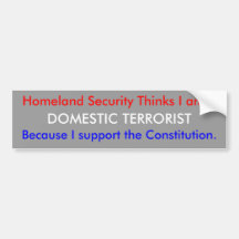 Homeland Security Thinks I ...DOMESTIC TERRORIST Bumper Sticker