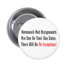 Homework And Assignments Are Due Pinback Button