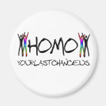 Homo your last chance refrigerator magnet