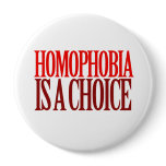 HOMOPHOBIA IS A CHOICE buttons