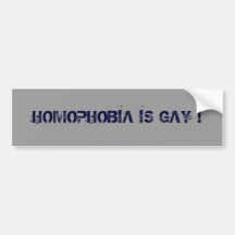 HOMOPHOBIA IS GAY ! BUMPER STICKERS