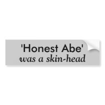 'Honest Abe', was a skin-head bumper stickers