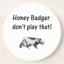 honey badger don't play that beverage coaster