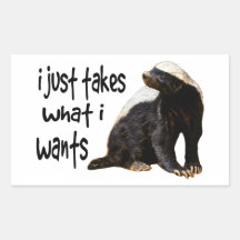 Honey Badger - I just takes what I wants Rectangle Sticker