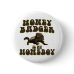 Honey Badger Is My Homeboy Button
