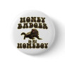 Honey Badger Is My Homeboy Button