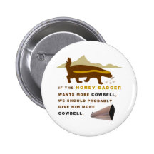 Honey Badger More Cowbell Pinback Buttons