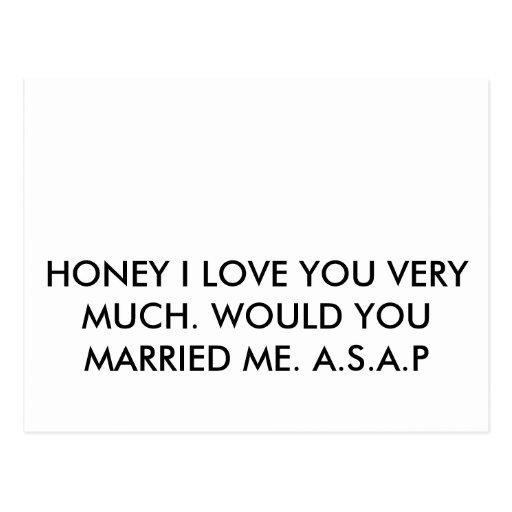 HONEY I LOVE YOU VERY MUCH. WOULD YOU MARRIED M... POST CARDS