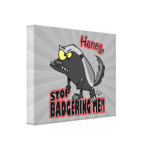 honey stop badgering me funny honey badger gallery wrapped canvas