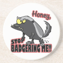 honey stop badgering me funny honey badger coaster