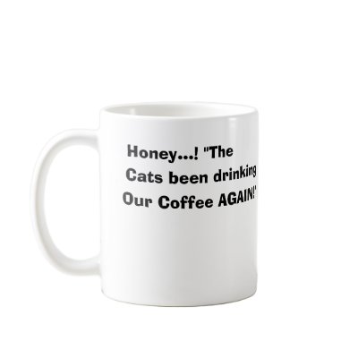 Honey...! The Cats been Drinking Our Coffee Again! Mugs by captphrank