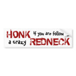 Honk at the crazy Redneck! bumper stickers