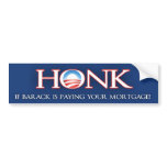 Honk if Barack is Paying your Mortgage! - Obama bumper stickers