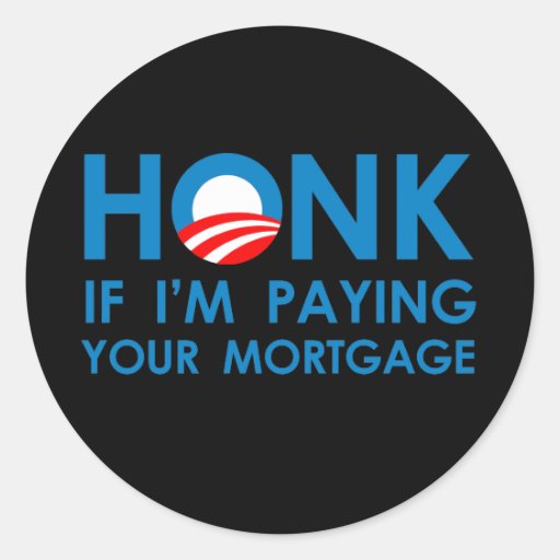 HONK IF I'M PAYING YOUR MORTGAGE Round Sticker