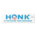 Honk If I'm Paying Your Mortgage bumper stickers