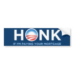 Honk if I'm Paying Your Mortgage bumper stickers