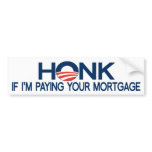 Honk If I'm Paying Your Mortgage bumper stickers