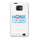 HONK IF I'M PAYING YOUR MORTGAGE Faded.png Galaxy SII Covers