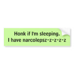 Honk if I'm sleeping. I have narcolepsz-z-z-z-z bumper stickers