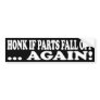 HONK IF PARTS FALL OFF AGAIN! BUMPER STICKERS