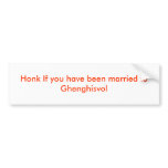 Honk If you have been married to Ghenghisvol bumper stickers