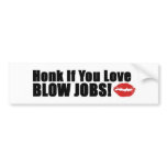 Honk If You Love Blow Jobs bumper stickers