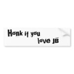 Honk if you, love JB bumper stickers