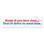 Honk if you love Jesus 2 Bumper Stickers