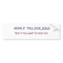 HONK IF  YOU LOVE JESUS, TEXT IF YOU WANT TO M... bumper stickers