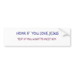 HONK IF  YOU LOVE JESUS, TEXT IF YOU WANT TO M... bumper stickers