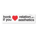 honk if you love relational aesthetics bumper stickers
