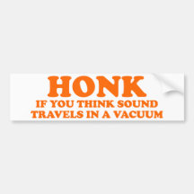 Honk If You Think Sound Travels In A Vacuum Bumper Stickers