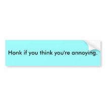 Honk if you think you're annoying.