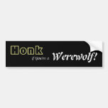 Honk If You're a Werewolf! Bumper Sticker