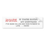 Honk, if you're paying my mortgage Bumper Sticker bumper stickers