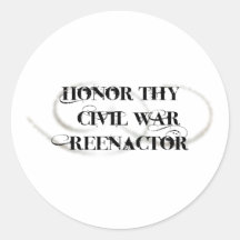 Honour Thy Civil War Reenactor Round Sticker