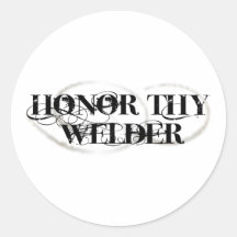 Honour Thy Welder Round Sticker