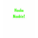 Hooba Noobie! t-shirts