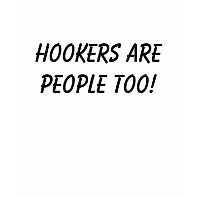 Hookers are people too! t-shirts by pspjenn