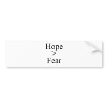 Hope is greater than fear bumper stickers