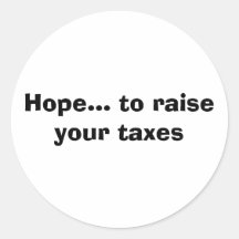 Hope... to raise your taxes round sticker