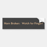 Horn Broken:  Watch for Finger! Bumper Stickers