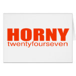 Horny 24/7 - Funny Comedy Offensive Rude Sex Greeting Cards