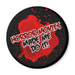 Horror Movies Made Me Do It! magnets