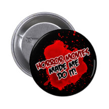 Horror Movies Made Me Do It! Pinback Buttons
