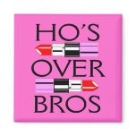 Ho's over Bros Fridge Magnet