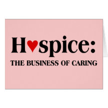 Hospice is in the business of caring for others greeting cards